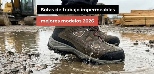 Botas de trabajo impermeables: mejores modelos 2026