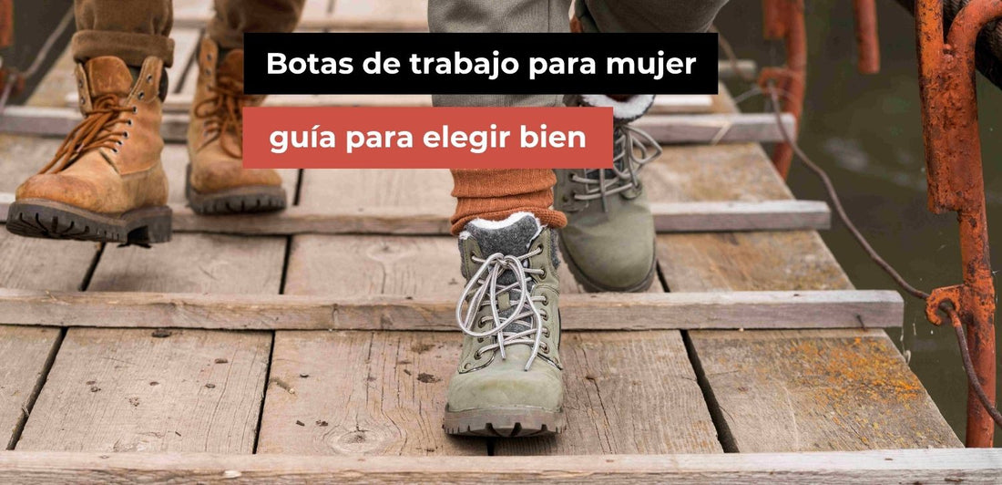 Botas de trabajo para mujer: guía para elegir bien