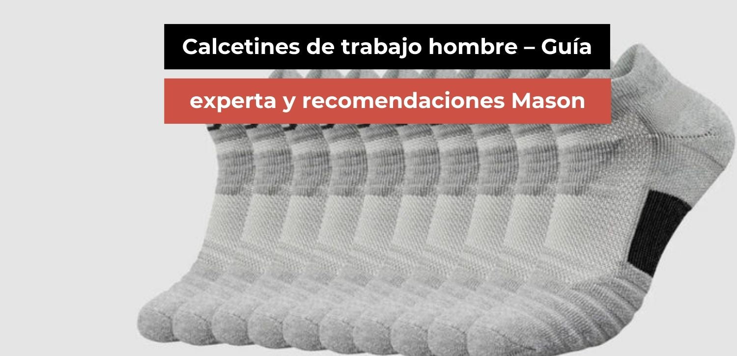 Calcetines de trabajo hombre – Guía experta y recomendaciones Mason
