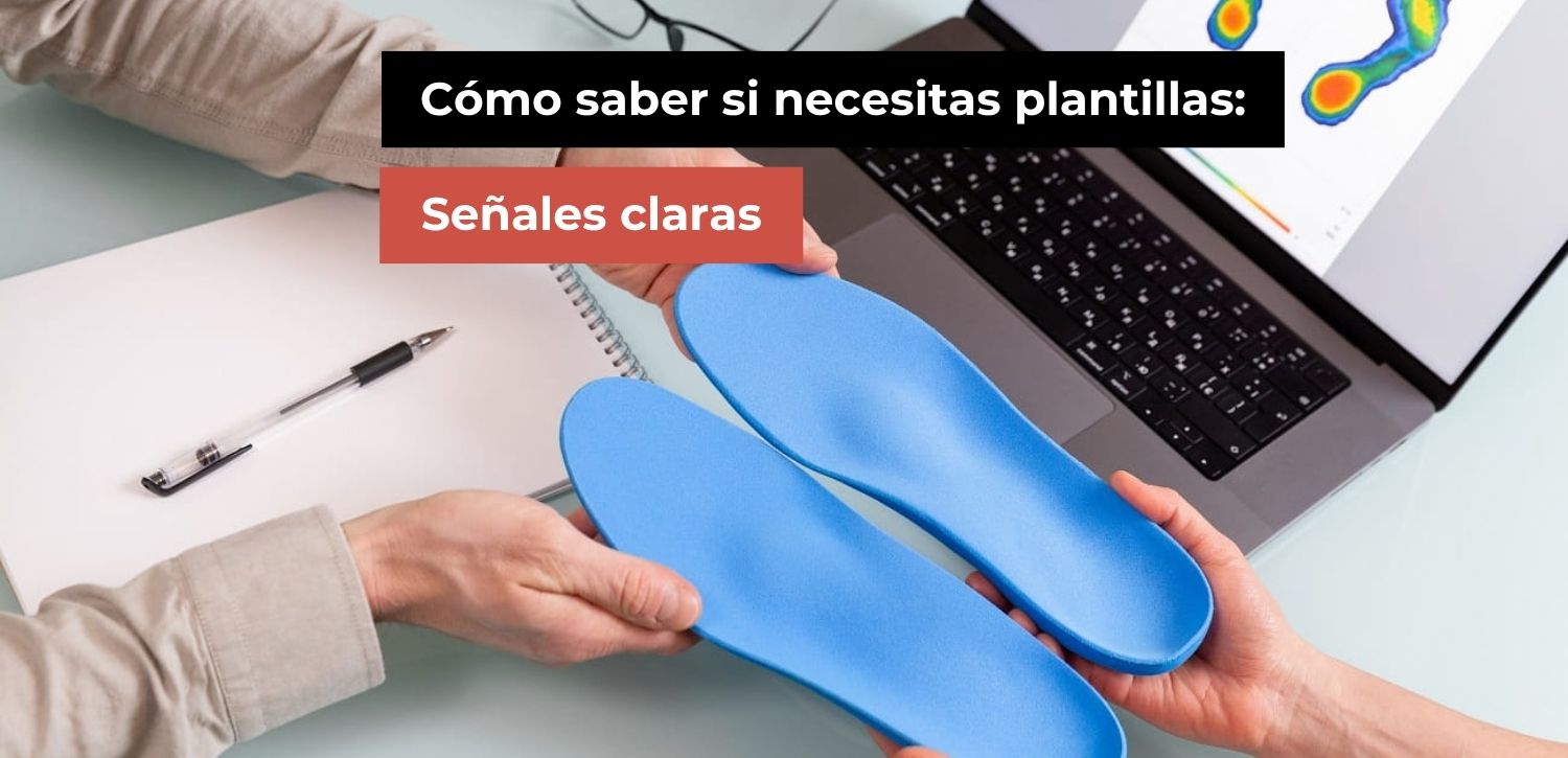 Cómo saber si necesitas plantillas: señales claras 