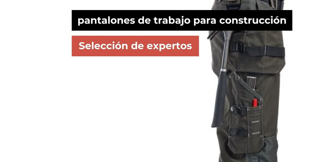 Mejores pantalones de trabajo para construcción | Guía experta 2026