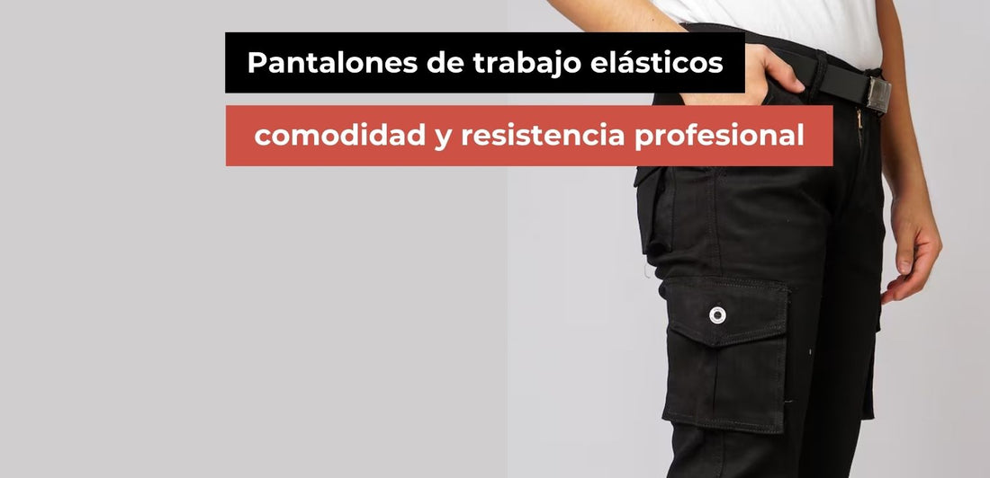 Pantalones de trabajo elásticos: comodidad y resistencia profesional