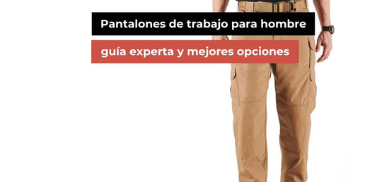 Pantalones de trabajo hombre: guía experta y mejores opciones