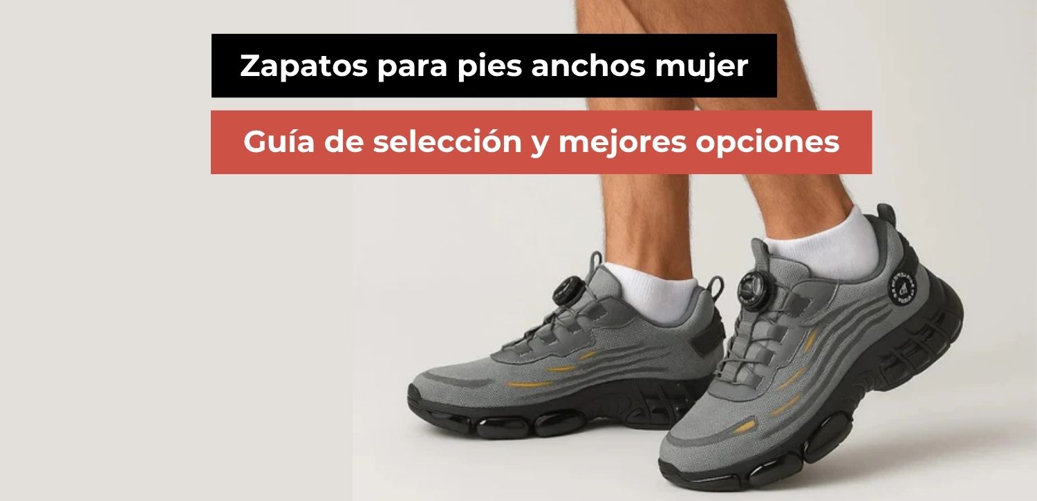 Zapatos para pies anchos mujer: guía de selección y mejores opciones